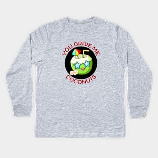 You Drive Me Coconuts | Coconut Pun Kids Long Sleeve T-Shirt